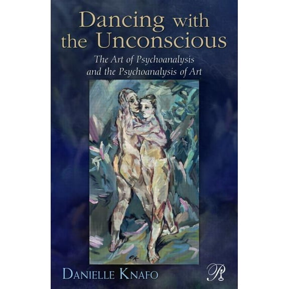 Psychoanalysis in a New Key Book Dancing with the Unconscious: The Art of Psychoanalysis and the Psychoanalysis of Art, (Paperback)