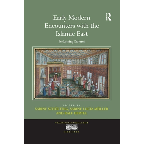 Transculturalisms, 1400-1700 Early Modern Encounters with the Islamic East: Performing Cultures, (Paperback)