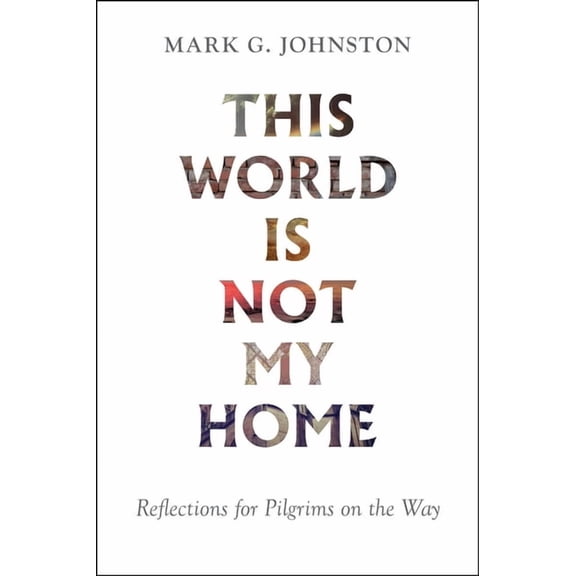 This World Is Not My Home: Reflections for Pilgrims on the Way, (Paperback)
