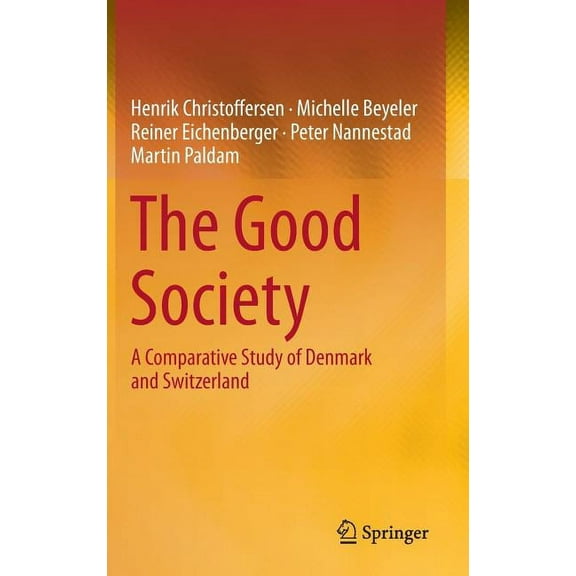 The Good Society: A Comparative Study of Denmark and Switzerland, (Hardcover)