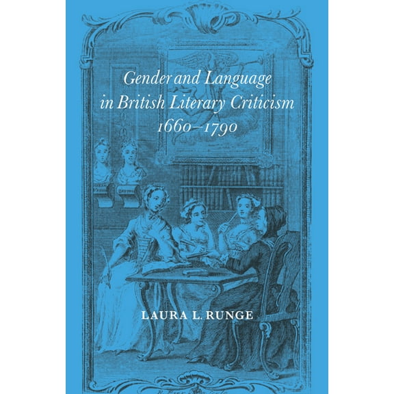 Gender and Language in British Literary Criticism, 1660 1790, (Paperback)