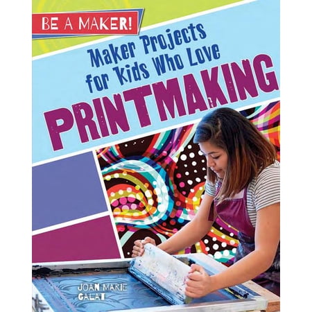 Be a Maker! Maker Projects for Kids Who Love Printmaking (Paperback)