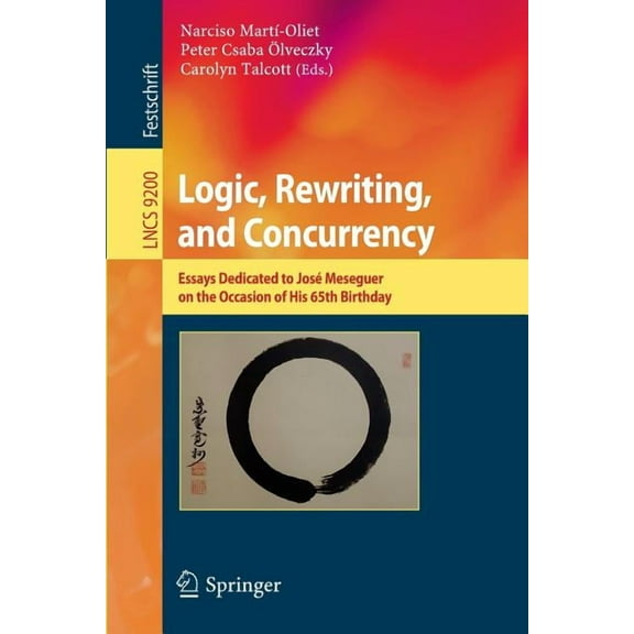 Logic, Rewriting, and Concurrency: Essays Dedicated to José Meseguer on the Occasion of His 65th Birthday, (Paperback)