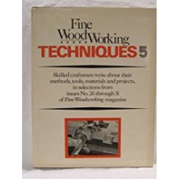Pre-Owned Fine Woodworking Techniques 5: Issues 26-31, by Editors of Fine Woodworking, (Hardcover), Home, Hobbies, & Garden, English