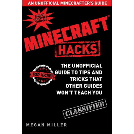 Hacks for Minecrafters : The Unofficial Guide to Tips and Tricks That Other Guides Won't Teach