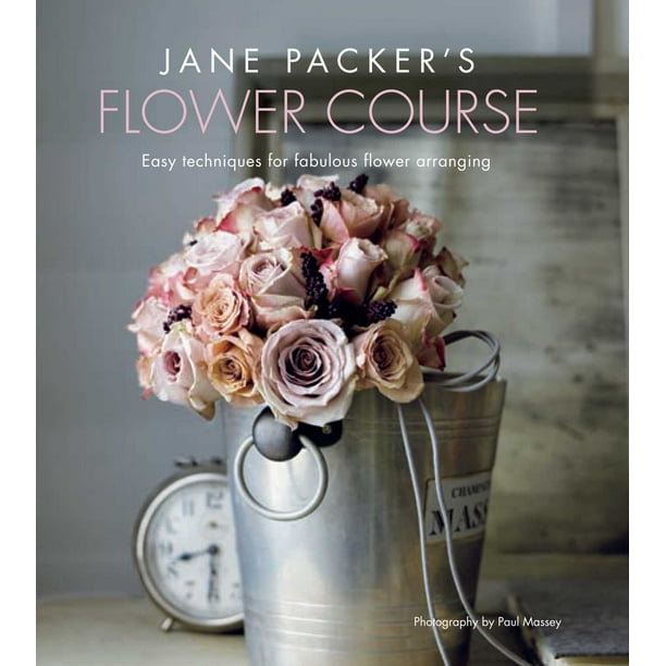 Jane Packer's Flower Course : Easy Techniques for Fabulous Flower