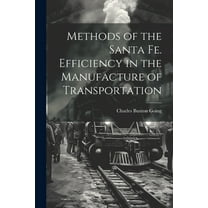 Methods of the Santa Fe. Efficiency in the Manufacture of Transportation (Paperback)