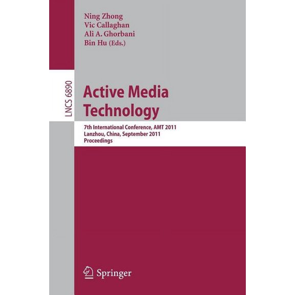 Active Media Technology: 7th International Conference, AMT 2011, Lanzhou, China, September 7-9, 2011, Proceedings, (Paperback)