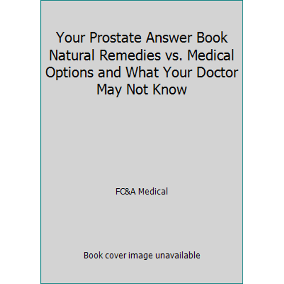 Pre-Owned Your Prostate Answer Book Natural Remedies vs. Medical Options and What Your Doctor May Not Know (Hardcover) 1935574167 9781935574163