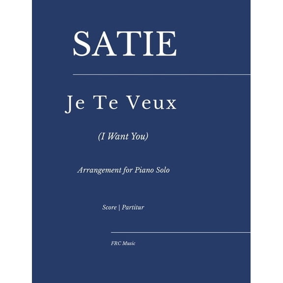 Sheet Music Satie - Je Te Veux (I want you): Arrangement for Piano Solo, Book 46, (Paperback)