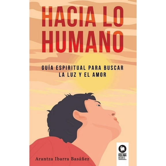 Hacia lo humano: Guía espiritual para buscar la luz y el amor, (Paperback)