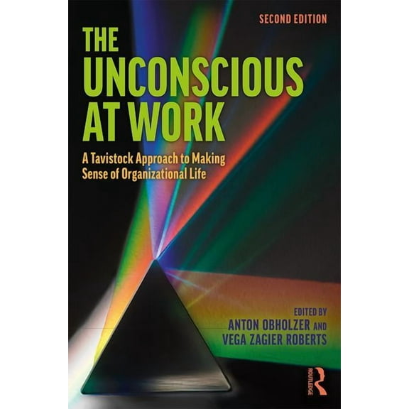 The Unconscious at Work: A Tavistock Approach to Making Sense of Organizational Life, (Paperback)