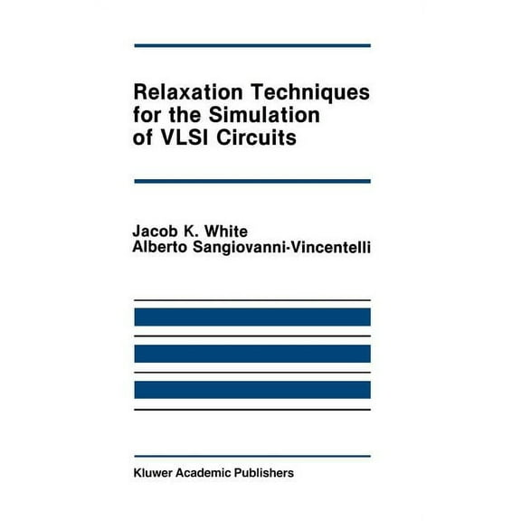 The Springer International Engineering a Relaxation Techniques for the Simulation of VLSI Circuits, Book 20, (Hardcover)