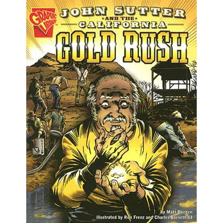 John Sutter and the California Gold Rush (Best Places To Find Gold In California)
