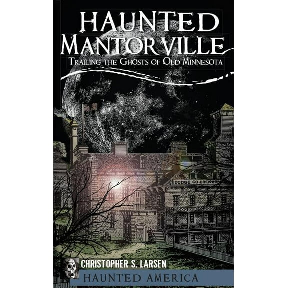 Haunted Wausau: The Ghostly History of Big Bull Falls, (Hardcover)