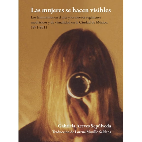 Las mujeres se hacen visibles Bonilla Artigas Editores 9786078838332