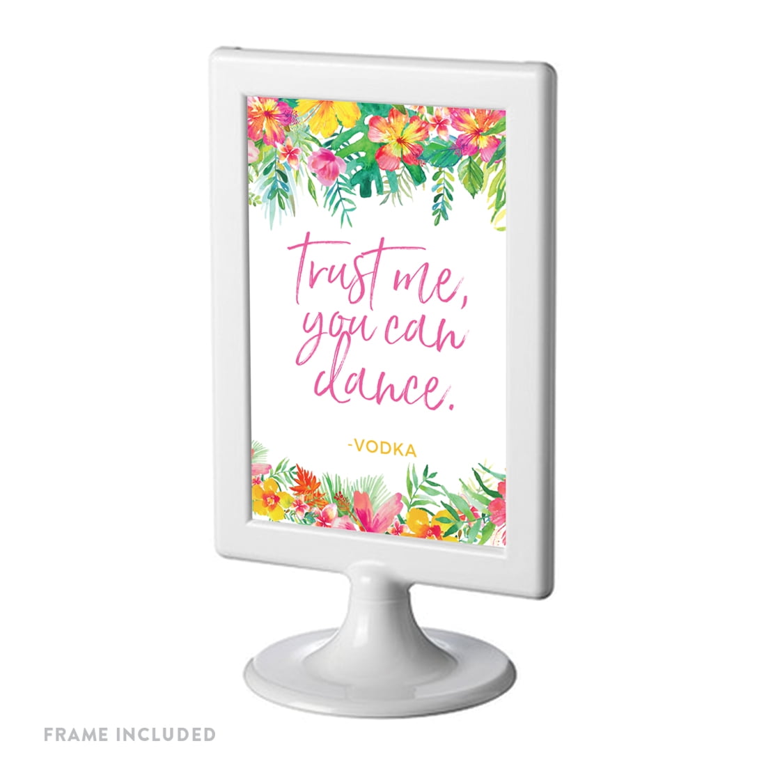 Tropical Floral Garden Party Party Signs Trust Me You Can Dance Vodka 4x6 Inch Includes Frame Walmart Com Walmart Com