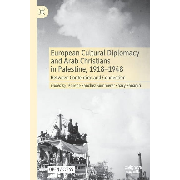 European Cultural Diplomacy and Arab Christians in Palestine, 1918-1948: Between Contention and Connection, (Paperback)