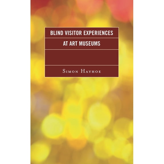 Blind Visitor Experiences at Art Museums, (Hardcover)
