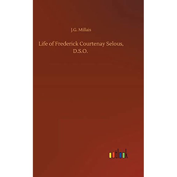 Life of Frederick Courtenay Selous, D.S.O. (Hardcover)