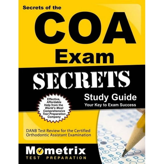 Secrets of the COA Exam Study Guide: DANB Test Review for the Certified Orthodontic Assistant Examination