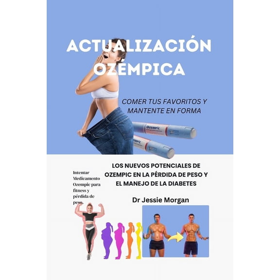 Actualización Ozémpica: Los Nuevos Potenciales de Ozempic En La Pérdida de Peso Y El Manejo de la Diabetes (Paperback)