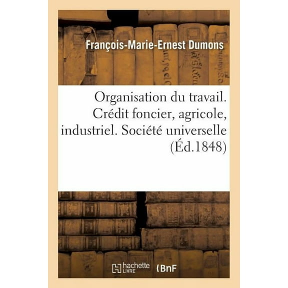 Sciences Sociales: Organisation Du Travail. Crédit Foncier Agricole Et Industriel. Société Universelle Ou Commanditaire (Paperback)