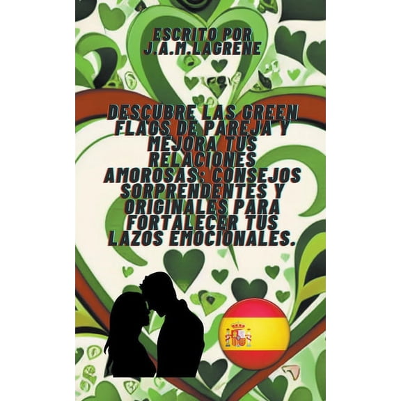 Descubre las Green Flags de Pareja y Mejora tus Relaciones Amorosas: Consejos Sorprendentes y Originales para Fortalecer, (Paperback)