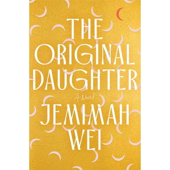 Jemimah Wei: The Original Daughter: a GMA Book Club Pick: A Novel (Hardcover)