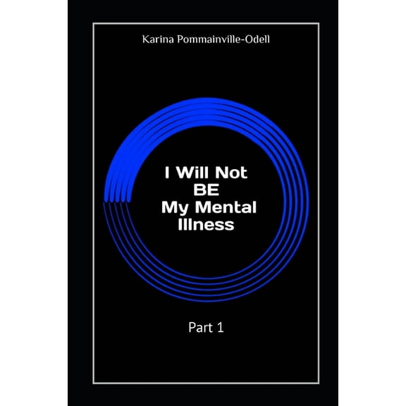 I Will Not BE My Mental Illness: Part 1 (Paperback)