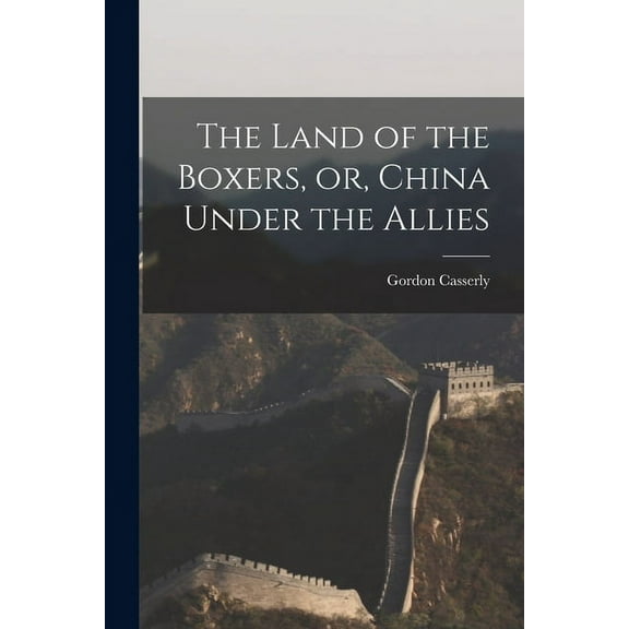 The Land of the Boxers, or, China Under the Allies (Paperback)