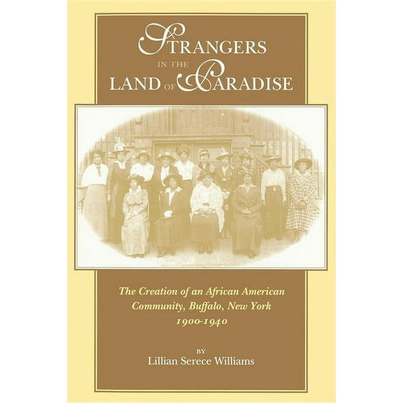 Blacks in the Diaspora Strangers in the Land of Paradise: The Creation of an African American Community, Buffalo, New York, 1900-1940, (Paperback)