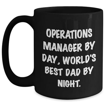 

Operations Manager By Day World s Best Dad By Night. - Unique Graduation Gift for Operations Manager - Black Coffee Mug - or 15oz Capacity Microwave and Dishwasher Safe Available in Black