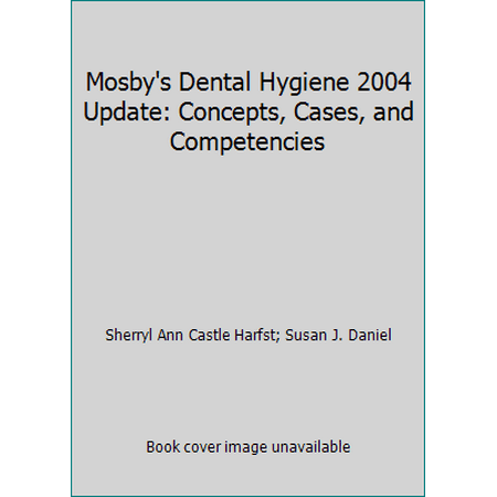 Mosby's Dental Hygiene 2004 Update : Concepts, Cases, and Competencies, Used [Hardcover]