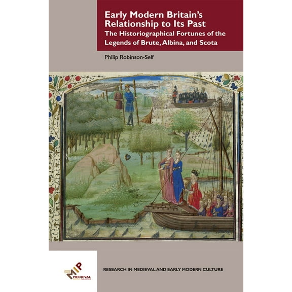 Research in Medieval and Early Modern Cu Early Modern Britain's Relationship to Its Past, (Hardcover)