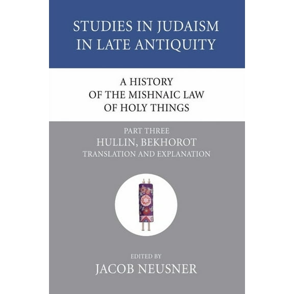 Studies in Judaism in Late Antiquity A History of the Mishnaic Law of Holy Things, Part 3, Book 25, (Paperback)