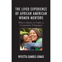Race and Education in the Twenty-First C The Lived Experience of African American Women Mentors: What it Means to Guide as Community Pedagogues, (Paperback)