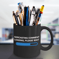 thumbnail image 2 of Sarcastic Comment Loading Please Wait Funny&nbsp;Black Ceramic Coffee Mug 11 oz, 2 of 2