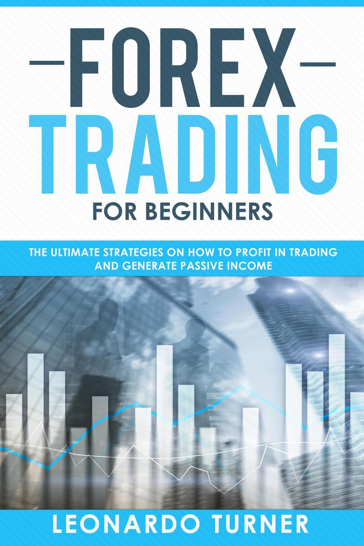 Forex Trading For Beginners The Ultimate Strategies On How To Profit In Trading And Generate Passive Income - eBook Forex Trading For Beginners The Ultimate Strategies On How To Profit In Trading And Generate Passive Income - eBook