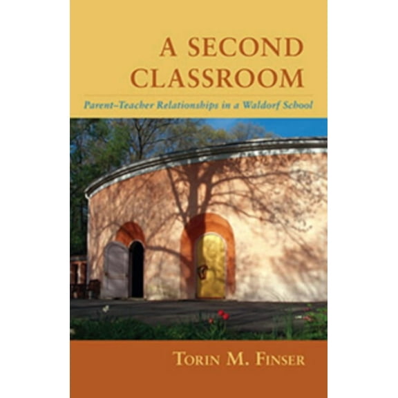 A Second Classroom: Parent-Teacher Relationships in a Waldorf School, (Paperback)