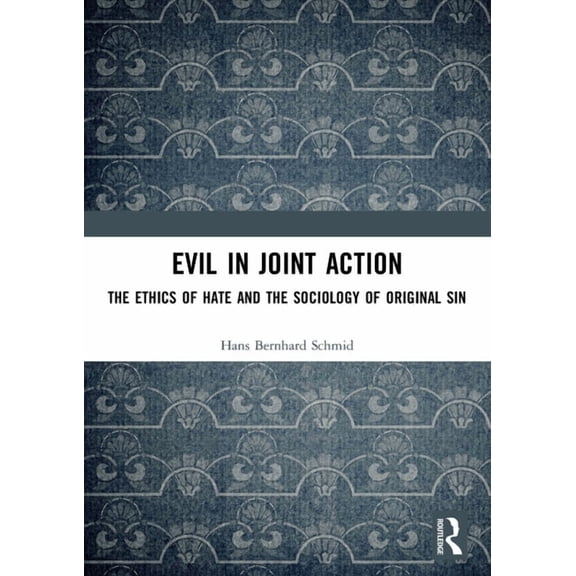 Evil in Joint Action: The Ethics of Hate and the Sociology of Original Sin, (Paperback)