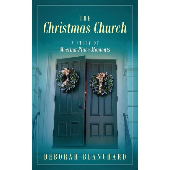 The Christmas Church: A Story of Meeting-Place-Moments, (Paperback)