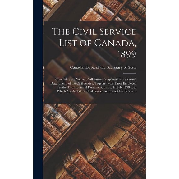 The Civil Service List of Canada, 1899 [microform] (Hardcover)