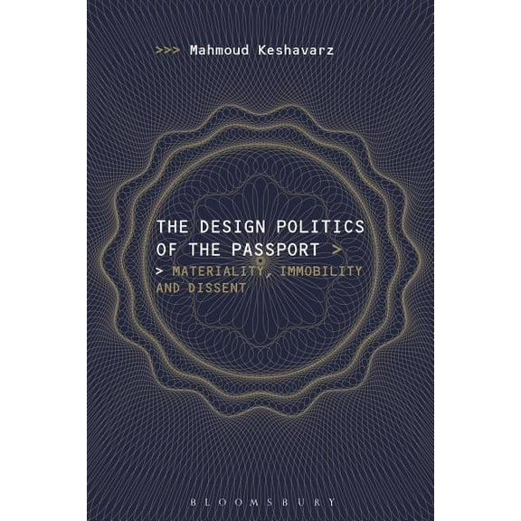 The Design Politics of the Passport: Materiality, Immobility, and Dissent, (Hardcover)
