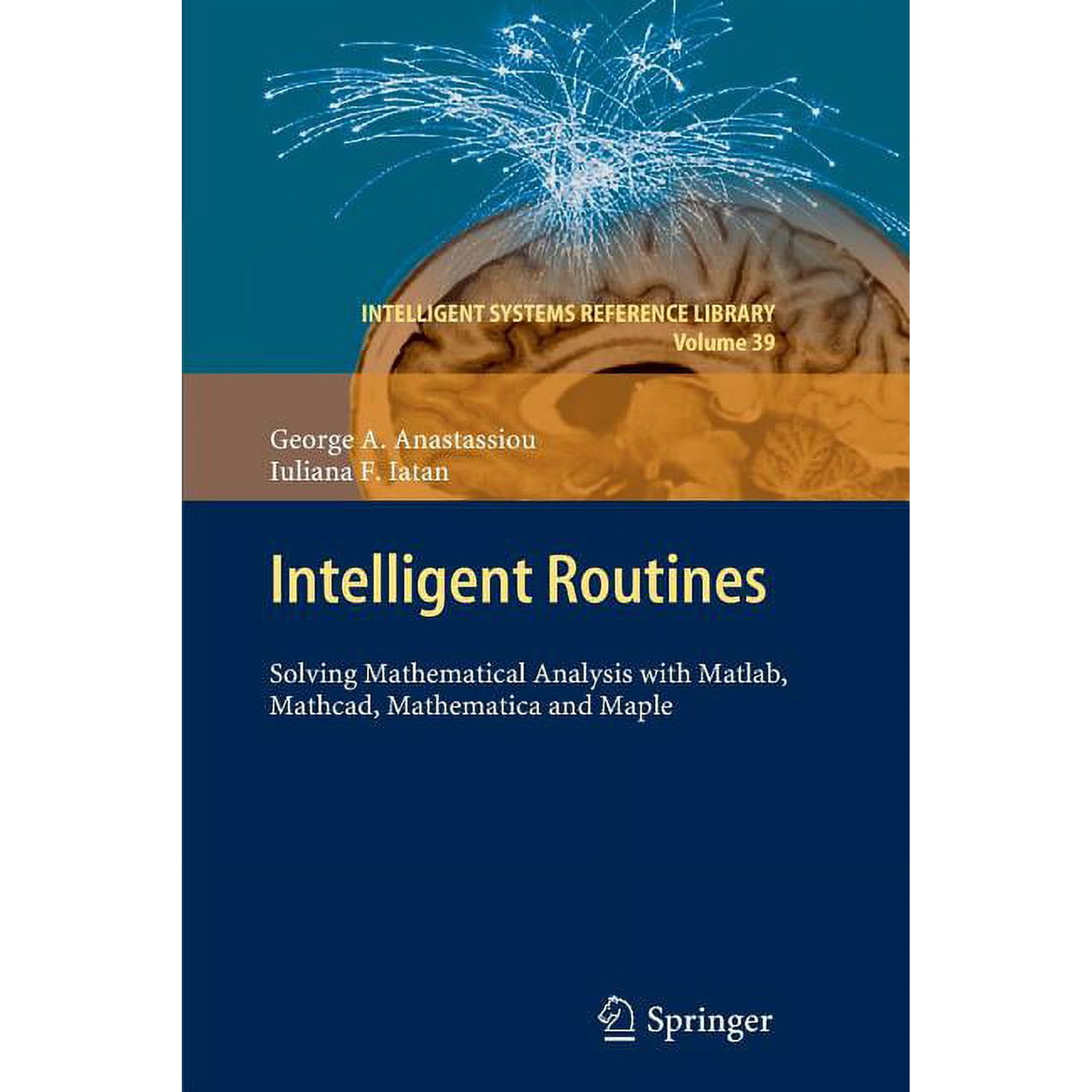 Intelligent Systems Reference Library Intelligent Routines: Solving Mathematical Analysis with Matlab, Mathcad, Mathematica and Maple, Book 39, (Paperback)