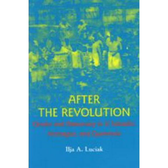 Pre-Owned After the Revolution: Gender and Democracy in El Salvador, Nicaragua, and Guatemala (Paperback) 0801867800 9780801867804