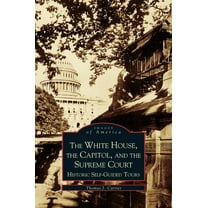 White House, the Capitol and the Supreme Court: Historic Self-Guided Tours (Hardcover)