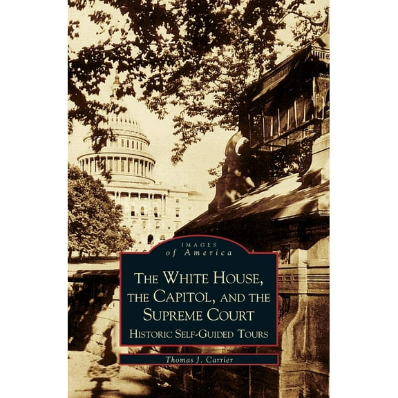 White House, the Capitol and the Supreme Court: Historic Self-Guided Tours (Hardcover)