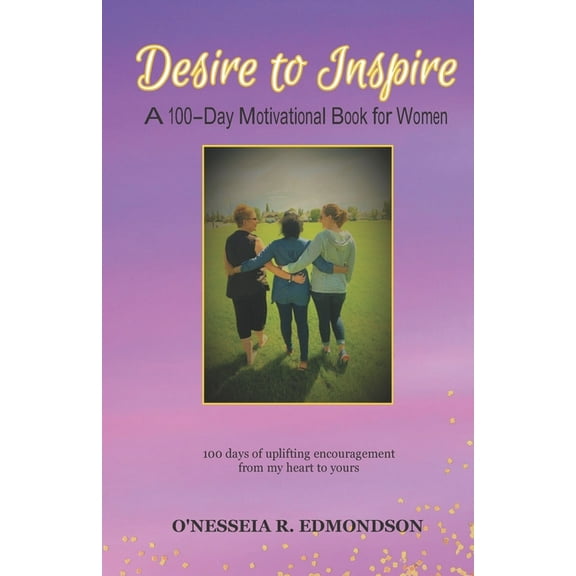 Desire to Inspire: A 100 Day Motivational Book for Women (Paperback)