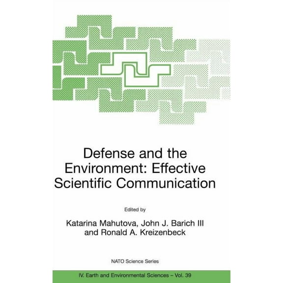 NATO Science Series: IV: Defense and the Environment: Effective Scientific Communication, Book 39, (Hardcover)